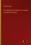 The California of the Padres. Or, Footprints of Ancient Communism di Elizabeth Hughes edito da Outlook Verlag