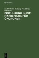 Einführung in die Mathematik für Ökonomen di Karl Wilhelm Breitung, Pavel Filip, Otto Hass edito da De Gruyter Oldenbourg