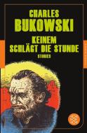 Keinem schlägt die Stunde di Charles Bukowski edito da FISCHER Taschenbuch