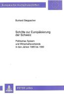 Schritte zur Europäisierung der Schweiz di Burkard Steppacher edito da Lang, Peter GmbH