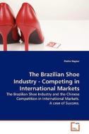 The Brazilian Shoe Industry - Competing in International Markets di Pedro Kayser edito da VDM Verlag