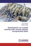 Experiments on scampi rearing with mussel extract incorporated diets di Ajit K. Chaudhari, Swapnil S. Ghatge, Sachin W. Belsare edito da LAP Lambert Academic Publishing