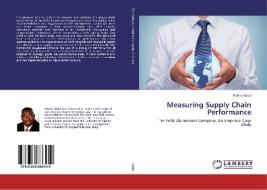 Measuring Supply Chain Performance di Patrick Addai edito da LAP Lambert Academic Publishing