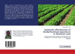 Symbiotic effectiveness of Bradyrhizobium japonicum in Ghanaian soils di Phanuel Yao Klogo edito da LAP Lambert Academic Publishing