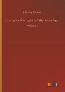 Crying for the Light or Fifty Years Ago di J. Ewing Ritchie edito da Outlook Verlag
