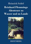 Reinhard Flemmings Abenteuer zu Wasser und zu Lande di Heinrich Seidel edito da Hofenberg