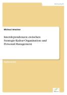 Interdependenzen zwischen Strategie-Kultur-Organisation und Personal-Management di Michael Amelow edito da Diplom.de