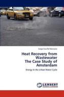 Heat Recovery from Wastewater  The Case Study of Amsterdam di Sergio Nauffal Monsalve edito da LAP Lambert Academic Publishing