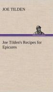 Joe Tilden's Recipes for Epicures di Joe Tilden edito da TREDITION CLASSICS