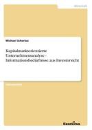 Kapitalmarktorientierte Unternehmensanalyse - Informationsbedürfnisse aus Investorsicht di Michael Scheriau edito da Examicus Publishing