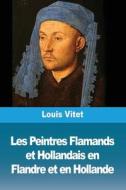 Les Peintres Flamands et Hollandais en Flandre et en Hollande di Louis Vitet edito da Prodinnova