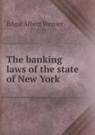 The Banking Laws Of The State Of New York di Edgar Albert Werner edito da Book On Demand Ltd.