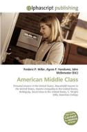 American Middle Class di Frederic P Miller, Agnes F Vandome, John McBrewster edito da Alphascript Publishing