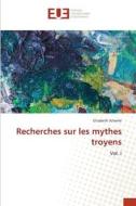 Recherches sur les mythes troyens di Elisabeth Scheele edito da Éditions universitaires européennes