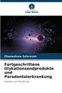 Fortgeschrittene Glykationsendprodukte und Parodontalerkrankung di Dhanashree Saisravan edito da Verlag Unser Wissen