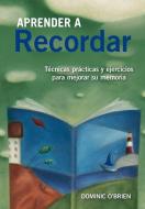 Aprender a recordar : técnicas prácticas y ejercicios para mejorar su memoria di Dominic O'Brien edito da Ediciones Oniro S.A.