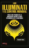 Los Illuminati Y El Control Mundial: Tras Los Pasos de la Sociedad Secreta Más Peligrosa de la Historia di Claudio Soler edito da REDBOOK EDICIONES