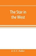 The star in the West; a critical essay upon the works of Aleister Crowley di J. F. C. Fuller edito da Alpha Editions