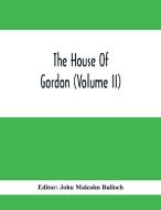 The House Of Gordon (Volume II) edito da Alpha Editions