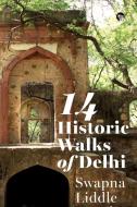 14 Historic Walks of Delhi di Swapna Liddle edito da Speaking Tiger Books