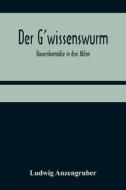 Der G'wissenswurm di Anzengruber Ludwig Anzengruber edito da Alpha Editions