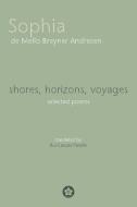 Shores, Horizons, Voyages...: Selected Poems di Sophia de Mello Breyner Andresen edito da Orchid Press