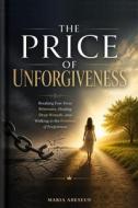 The Price of Unforgiveness di Maria Adeseun edito da Independently published
