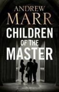 Children of the Master di Andrew Marr edito da HarperCollins Publishers