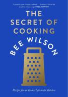 The Secrets Of Cooking di Bee Wilson edito da HarperCollins Publishers