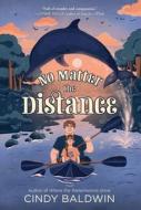No Matter The Distance di Cindy Baldwin edito da HarperCollins