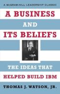 A Business and Its Beliefs di Thomas J Jr Watson edito da McGraw-Hill