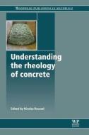 Understanding the Rheology of Concrete edito da WOODHEAD PUB
