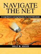 Navigate the Net: A Comprehensive Learning Experience for Travel Professionals di Shelly M. Houser edito da Prentice Hall