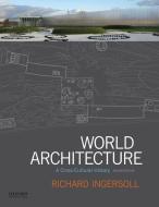 World Architecture: A Cross-Cultural History di Richard Ingersoll edito da OXFORD UNIV PR