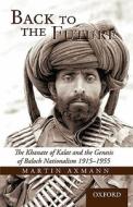 Back to the Future: The Khanate of Kalat and the Genesis of Baluch Nationalism 1915-1955 di Martin Axmann edito da Oxford University Press, USA