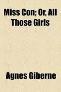 Miss Con; Or, All Those Girls di Agnes Giberne edito da General Books Llc