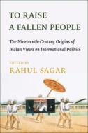 To Raise A Fallen People di Rahul Sagar edito da Columbia University Press