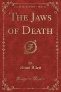 The Jaws Of Death Classic Reprint di GRANT ALLEN edito da Lightning Source Uk Ltd