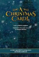 A Christmas Carol - A Play di Sheila Laughton, Charles Dickens edito da LULU PR