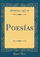 Poesias (Classic Reprint) di Francisco An&#772;on edito da Forgotten Books