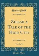 Zillah a Tale of the Holy City, Vol. 2 of 4 (Classic Reprint) di Horace Smith edito da Forgotten Books