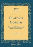 Platonis Gorgias: Recensuit Prolegomenis Et Commentariis (Classic Reprint) di Plato edito da Forgotten Books