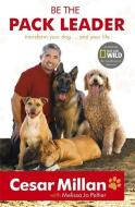 Be the Pack Leader di Cesar Millan edito da Hodder And Stoughton Ltd.