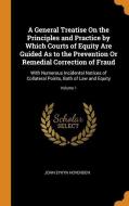 A General Treatise On The Principles And Practice By Which Courts Of Equity Are Guided As To The Prevention Or Remedial Correction Of Fraud di John Eykyn Hovenden edito da Franklin Classics Trade Press
