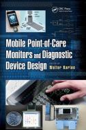 Mobile Point-of-care Monitors And Diagnostic Device Design edito da Taylor & Francis Ltd