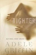 Tighter di Adele Griffin edito da Alfred A. Knopf Books for Young Readers