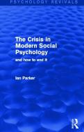 The Crisis in Modern Social Psychology di Ian (Discourse Unit Parker edito da Taylor & Francis Ltd
