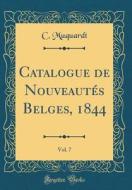 Catalogue de Nouveautes Belges, 1844, Vol. 7 (Classic Reprint) di C. Muquardt edito da Forgotten Books