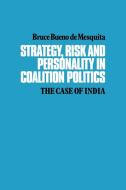 Strategy, Risk and Personality in Coalition Politics di Bruce Bueno de Mesquita, Mesquita Bruce Bueno De edito da Cambridge University Press