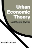 Urban Economic Theory di Masahisa Fujita, Fujita Masahisa edito da Cambridge University Press
